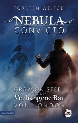 Nebula Convicto. Grayson Steel und der Verhangene Rat von London von Weitze,  Torsten