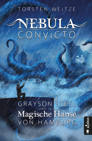 Nebula Convicto. Grayson Steel und die Magische Hanse von Hamburg von Weitze,  Torsten