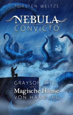 Nebula Convicto. Grayson Steel und die Magische Hanse von Hamburg von Weitze,  Torsten