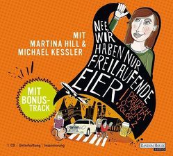 Nee, wir haben nur freilaufende Eier! von Anschütz,  Felix, Degenkolb,  Nico, Dietmaier,  Krischan, Hill,  Martina, Kessler,  Michael, Neumann,  Thomas