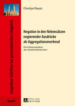 Negation in den Nebensätzen negierender Ausdrücke als Aggregationsmerkmal von Rauzs,  Orsolya