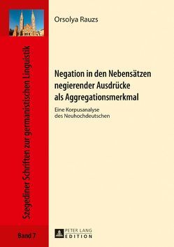 Negation in den Nebensätzen negierender Ausdrücke als Aggregationsmerkmal von Rauzs,  Orsolya