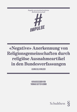 «Negative» Anerkennung von Religionsgemeinschaften durch religiöse Ausnahmeartikel in den Bundesverfassungen von Sutter-Somm,  Thomas, Walser,  Alana Silja