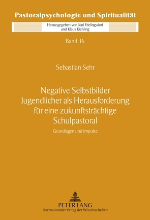 Negative Selbstbilder Jugendlicher als Herausforderung für eine zukunftsträchtige Schulpastoral von Sehr,  Sebastian