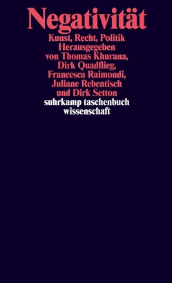 Negativität von Khurana,  Thomas, Quadflieg,  Dirk, Raimondi,  Francesca, Rebentisch,  Juliane, Setton,  Dirk