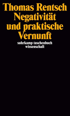 Negativität und praktische Vernunft von Rentsch,  Thomas