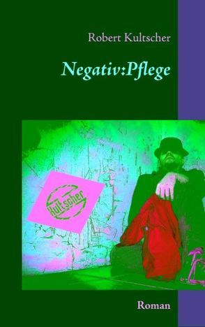 Negativ:Pflege von Kultscher,  Robert