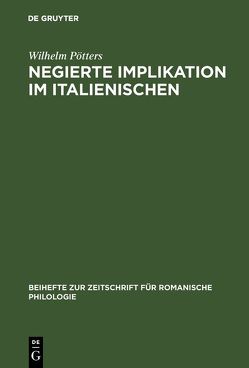 Negierte Implikation im Italienischen von Pötters,  Wilhelm