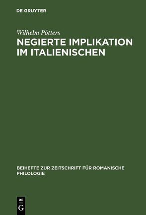 Negierte Implikation im Italienischen von Pötters,  Wilhelm