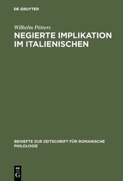 Negierte Implikation im Italienischen von Pötters,  Wilhelm