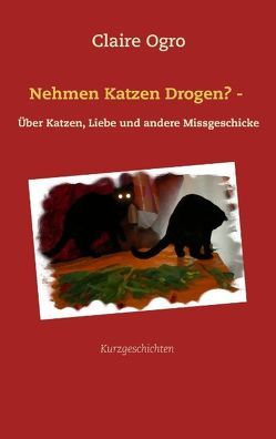 Nehmen Katzen Drogen? – von Ogro,  Claire
