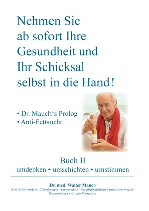 Nehmen Sie ab sofort Ihre Gesundheit und Ihr Schicksal selbst in die Hand! Buch II von Mauch,  Walter