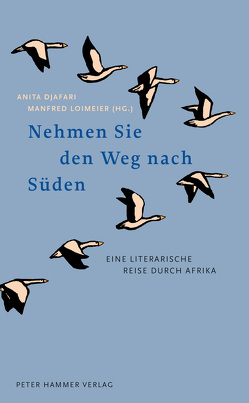 Nehmen Sie den Weg nach Süden von Agualusa,  José Eduardo, Atta,  Sefi, Chiziane,  Paulina, Couto,  Mia, Djafari,  Anita, Head,  Bessie, Loimeier,  Manfred, Mahjoub,  Jamal, Mengiste,  Maaza, Nganang,  Patrice, Putuma,  Koleka, wa Thiong'o,  Ngugi