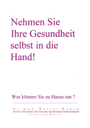 Nehmen Sie Ihre Gesundheit selbst in die Hand! von Mauch,  Walter