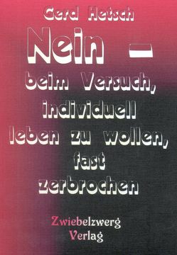 Nein – beim Versuch, individuell leben zu wollen, fast zerbrochen von Hetsch,  Gerd