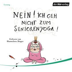 Nein! Ich geh nicht zum Seniorenyoga! von Hoger,  Hannelore, Ironside,  Virginia, Schmidt,  Sibylle