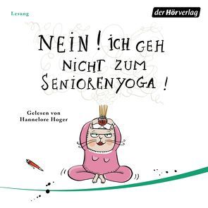 Nein! Ich geh nicht zum Seniorenyoga! von Hoger,  Hannelore, Ironside,  Virginia, Schmidt,  Sibylle