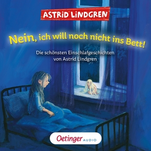 Nein, ich will noch nicht ins Bett! Die schönsten Einschlafgeschichten von Astrid Lindgren von Graudus,  Konstantin, Heinig,  Cäcilie, Hollander-Lossow,  Else von, Illert,  Ursula, Jäger,  Simon, Kaempfe,  Peter, Kornitzky,  Anna-Liese, Lindgren,  Astrid, Maire,  Laura, Peters,  Karl Kurt, Scheinhütte,  Kristin, Steffen,  Manfred