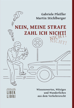 Nein, meine Strafe zahl ich nicht! von Pfeiffer,  Gabriele, Stichlberger,  Martin