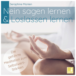 Nein sagen lernen & Loslassen lernen | geführte Meditation CD {Selbstwert stärken, toxische Beziehung verarbeiten, frei werden von der Vergangenheit, Selbstfürsorge lernen} von Monien,  Seraphine