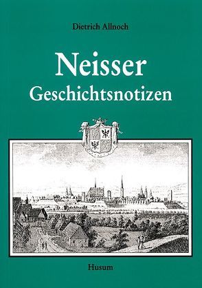 Neisser Geschichtsnotizen von Allnoch,  Dietrich