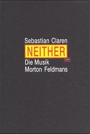 Neither. Die Musik Morton Feldmans von Claren,  Sebastian