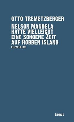 Nelson Mandela hatte vielleicht eine schöne Zeit auf Robben Island von Tremetzberger,  Otto