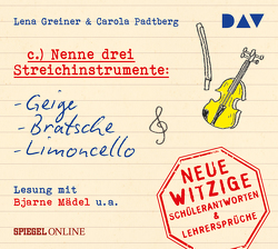 »Nenne drei Streichinstrumente: Geige, Bratsche, Limoncello«. Neue witzige Schülerantworten & Lehrersprüche von Gawlich,  Cathlen, Greiner,  Lena, Krewer,  Harald, Mädel,  Bjarne, Padtberg,  Carola