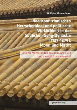 Neo-Konfuzianisches Herrscherideal und politische Wirklichkeit in der Südlichen Song-Dynastie (1127-1279) von Ommerborn,  Wolfgang