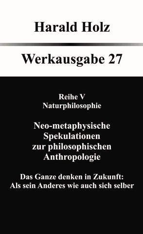 Neo-metaphysische Spekulationen zur philosophischen Anthropologie von Holz,  Harald