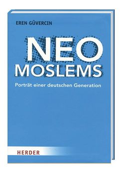 Neo Moslems – Porträt einer deutschen Generation von Güvercin,  Eren