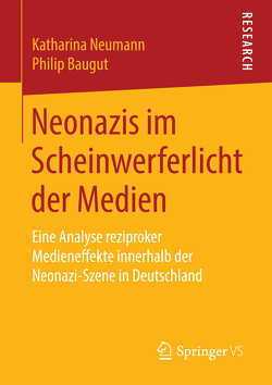 Neonazis im Scheinwerferlicht der Medien von Baugut,  Philip, Neumann,  Katharina