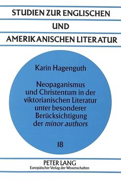 Neopaganismus und Christentum in der viktorianischen Literatur unter besonderer Berücksichtigung der «minor authors» von Hagenguth,  Karin