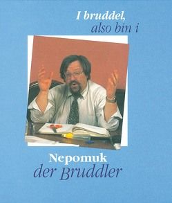 Nepomuk der Bruddler II von Otmar,  Schnurr