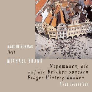 Nepomuken, die auf die Brücken spucken. Prager Hintergedanken von Frank,  Michael, Schwab,  Martin