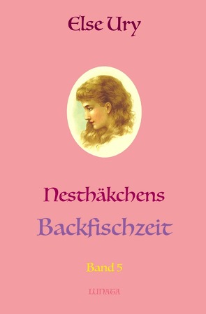 Nesthäkchen / Nesthäkchens Backfischzeit von Ury,  Else