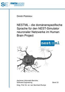 NESTML – die domänenspezifische Sprache für den NEST-Simulator neuronaler Netzwerke im Human Brain Project von Plotnikov,  Dimitri, Rumpe,  Bernhard