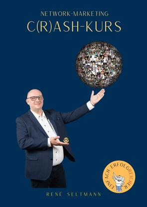 NETWORK-MARKETING – C(R)ASH-KURS von Seltmann,  René