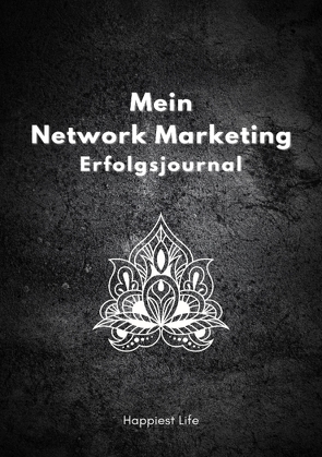 Network Marketing Erfolgsjournal: Mein Weg zum Erfolg von Life,  Happiest