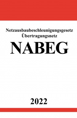 Netzausbaubeschleunigungsgesetz Übertragungsnetz NABEG 2022 von Studier,  Ronny