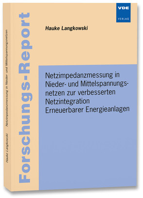 Netzimpedanzmessung in Nieder- und Mittelspannungsnetzen zur verbesserten Netzintegration Erneuerbarer Energieanlagen von Langkowsi,  Hauke