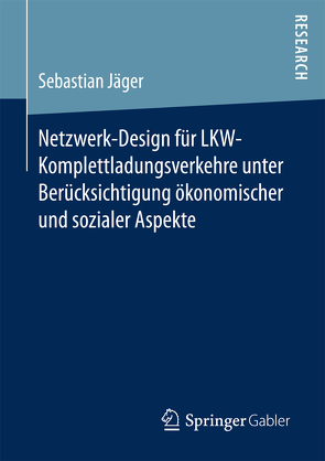 Netzwerk-Design für LKW-Komplettladungsverkehre unter Berücksichtigung ökonomischer und sozialer Aspekte von Jäger,  Sebastian