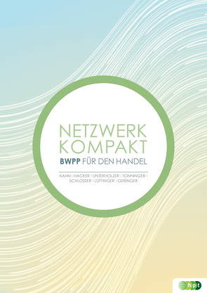 Netzwerk kompakt – Betriebswirtschaftliches Projektpraktikum für den Einzelhandel von Geringer,  Simon, Hacker,  Reinhard, Kahn,  Iris, Lüftinger,  Markus, Schlosser,  Robert, Tonninger,  Monika, Unterholzer,  Josef, Unterholzer-Kied