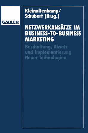 Netzwerkansätze im Business-to-Business-Marketing von Kleinaltenkamp,  Michael, Schubert,  Klaus