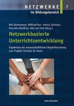 Netzwerkbasierte Unterrichtsentwicklung von Berkemeyer,  Nils, Bos,  Wilfried, Järvinen,  Hanna, Manitius,  Veronika, van Holt,  Nils