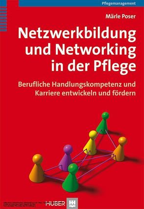Netzwerkbildung und Networking in der Pflege von Poser,  Maerle