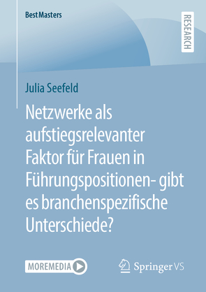 Netzwerke als aufstiegsrelevanter Faktor für Frauen in Führungspositionen- gibt es branchenspezifische Unterschiede? von Seefeld,  Julia