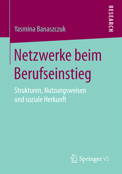 Netzwerke beim Berufseinstieg von Banaszczuk,  Yasmina