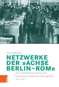 Netzwerke der „Achse Berlin–Rom“ von Clemens,  Gabriele B., Dipper,  Christof, Fehlhaber,  Nils, Janz,  Oliver, Reichardt,  Sven, Schieder,  Wolfgang, Terhoeven,  Petra