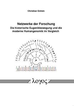 Netzwerke der Forschung. Die historische Eugenikbewegung und die moderne Humangenomik im Vergleich von Grimm,  Christian